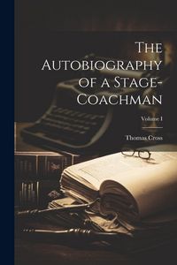 Produktbild: The Autobiography of a Stage-Coachman; Volume I