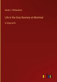 Produktbild: Life in the Grey Nunnery at Montreal