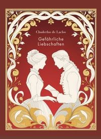 Produktbild: Choderlos de Laclos: Gef&auml;hrliche Liebschaften. Vollst&auml;ndige Neuausgabe.