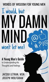 Produktbild: I would, but MY DAMN MIND won't let me! A Young Man's Guide to Understanding His Thoughts and Feelings