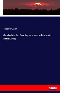 Bild vom Artikel Geschichte des Sonntags - vornehmlich in der alten Kirche vom Autor Theodor Zahn