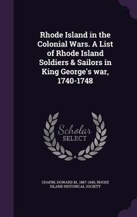 Produktbild: Rhode Island in the Colonial Wars. A List of Rhode Island Soldiers & Sailors in King George's war, 1740-1748