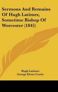 Produktbild: Latimer, H: Sermons And Remains Of Hugh Latimer, Sometime Bi