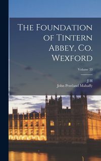 Produktbild: The Foundation of Tintern Abbey, Co. Wexford; Volume 33
