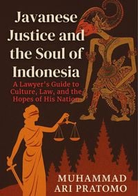 Produktbild: JAVANESE JUSTICE AND THE SOUL OF INDONESIA A Lawyer's Guide to Culture, Law, and the Hopes of His Nation