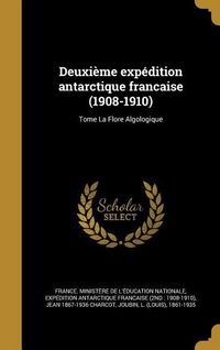 Produktbild: Deuxi&egrave;me exp&eacute;dition antarctique francaise (1908-1910); Tome La Flore Algologique