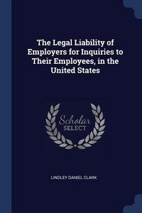 Produktbild: The Legal Liability of Employers for Inquiries to Their Employees, in the United States