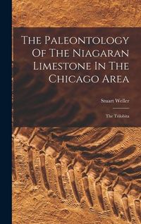 Produktbild: The Paleontology Of The Niagaran Limestone In The Chicago Area: The Trilobita