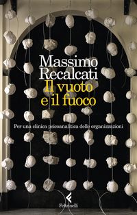 Produktbild: Il vuoto e il fuoco. Per una clinica psicoanalitica delle organizzazioni