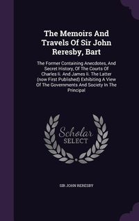 Produktbild: The Memoirs And Travels Of Sir John Reresby, Bart