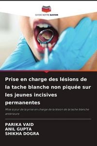 Produktbild: Prise en charge des l&eacute;sions de la tache blanche non piqu&eacute;e sur les jeunes incisives permanentes