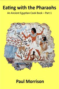 Produktbild: Eating with the Pharaohs - An Ancient Egyptian Cook Book - Part 1 (Eating with the Pharaohs, #1)