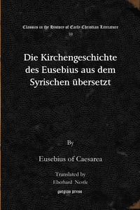 Produktbild: Die Kirchengeschichte des Eusebius aus dem Syrischen &uuml;bersetzt