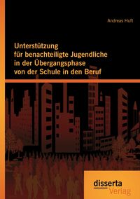 Produktbild: Unterst&uuml;tzung f&uuml;r benachteiligte Jugendliche in der &Uuml;bergangsphase von der Schule in den Beruf