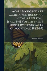 Produktbild: Acari, Myriopoda et Scorpiones, hucusque in Italia reperta ... [fasc. 1-4] Volume fasc. 1 (Ordo Cryptostigmata (Sarcoptidae) 1882-97)