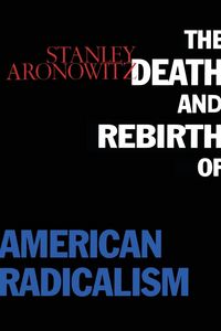 Produktbild: The Death and Rebirth of American Radicalism