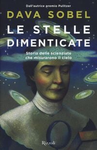 Produktbild: Le stelle dimenticate. Storia delle scienziate che misurarono il cielo