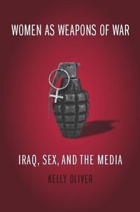 Produktbild: Oliver, K: Women as Weapons of War - Iraq, Sex and the Media