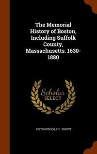 Produktbild: The Memorial History of Boston, Including Suffolk County, Massachusetts. 1630-1880