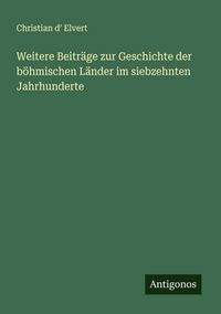 Produktbild: Weitere Beitr&auml;ge zur Geschichte der b&ouml;hmischen L&auml;nder im siebzehnten Jahrhunderte