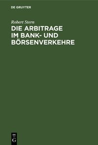 Produktbild: Die Arbitrage im Bank- und B&ouml;rsenverkehre