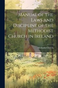 Produktbild: Manual of the Laws and Discipline of the Methodist Church in Ireland