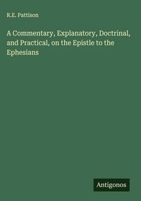 Produktbild: A Commentary, Explanatory, Doctrinal, and Practical, on the Epistle to the Ephesians