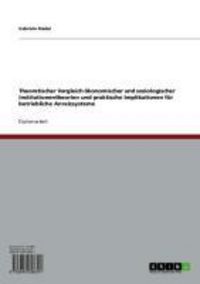 Produktbild: Theoretischer Vergleich &ouml;konomischer und soziologischer Institutionentheorien und praktische Implikationen f&uuml;r betriebliche Anreizsysteme