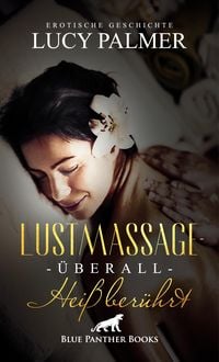 Produktbild: LustMassage - überall heiß berührt | Erotische Geschichte
