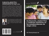 Produktbild: Aculturaci&oacute;n, piedad filial y conflictos familiares en los estadounidenses de origen chino