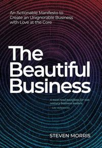 Produktbild: The Beautiful Business: An Actionable Manifesto to Create an Unignorable Business with Love at the Core