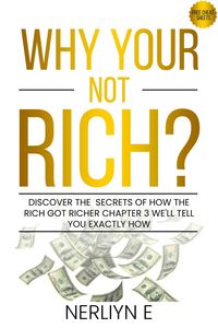 Produktbild: Why Your Not Rich? Discover the Secrets of How the Rich Got Richer Chapter 3 Well Tell You Exactly How