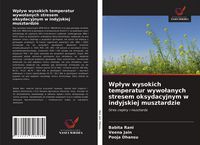 Produktbild: Wp&iquest;yw wysokich temperatur wywo&iquest;anych stresem oksydacyjnym w indyjskiej musztardzie
