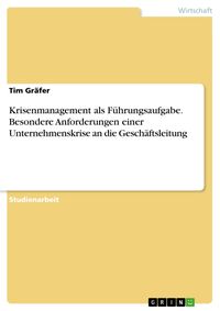 Produktbild: Krisenmanagement als F&uuml;hrungsaufgabe. Besondere Anforderungen einer Unternehmenskrise an die Gesch&auml;ftsleitung