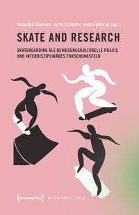 Produktbild: Skate and Research &ndash; Skateboarding als bewegungskulturelle Praxis und interdisziplin&auml;res Forschungsfeld