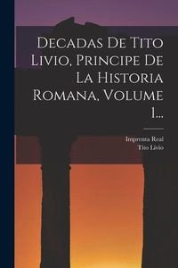 Produktbild: Decadas De Tito Livio, Principe De La Historia Romana, Volume 1...