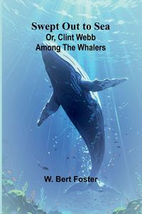 Produktbild: Swept Out to Sea; Or, Clint Webb Among the Whalers