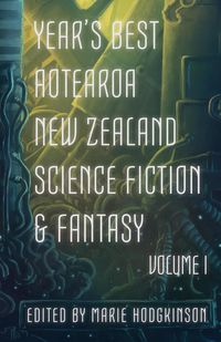 Produktbild: Year's Best Aotearoa New Zealand Science Fiction & Fantasy: Volume I