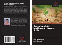 Produktbild: Ocena trwa&iquest;o&iquest;ci herbicyd&oacute;w i &iquest;yzno&iquest;ci gleby