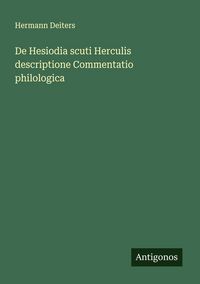 Produktbild: De Hesiodia scuti Herculis descriptione Commentatio philologica