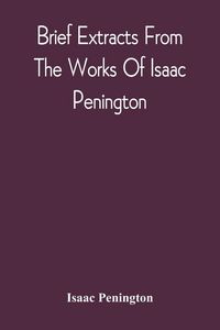 Produktbild: Brief Extracts From The Works Of Isaac Penington