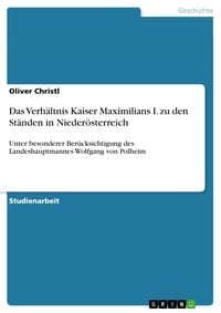 Produktbild: Das Verh&auml;ltnis Kaiser Maximilians I. zu den St&auml;nden in Nieder&ouml;sterreich