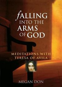 Produktbild: Falling Into the Arms of God: Meditations on St. Teresa of Avila