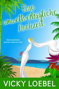 Produktbild: Eine umweltvertragliche Hochzeit (Hochzeitsfieber bei den Andersens #2)