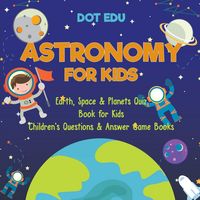 Produktbild: Astronomy for Kids | Earth, Space & Planets Quiz Book for Kids | Children's Questions & Answer Game Books