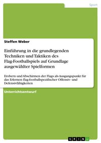 Produktbild: Einf&uuml;hrung in die grundlegenden Techniken und Taktiken des Flag-Footballspiels auf Grundlage ausgew&auml;hlter Spielformen