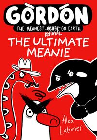 Produktbild: Gordon, The Ultimate Meanie (Book 6): Honkingly funny storytelling from bestselling author Alex Latimer