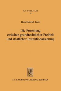 Produktbild: Die Forschung zwischen grundrechtlicher Freiheit und staatlicher Institutionalisierung