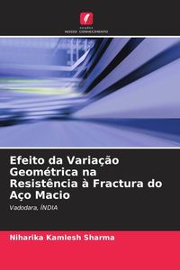 Produktbild: Efeito da Varia&ccedil;&atilde;o Geom&eacute;trica na Resist&ecirc;ncia &agrave; Fractura do A&ccedil;o Macio
