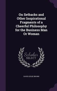 Produktbild: On Setbacks and Other Inspirational Fragments of a Cheerful Philosophy for the Business Man Or Woman